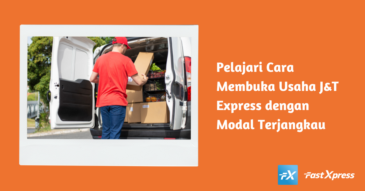 Pelajari Cara Membuka Usaha J&T Express dengan Modal Terjangkau